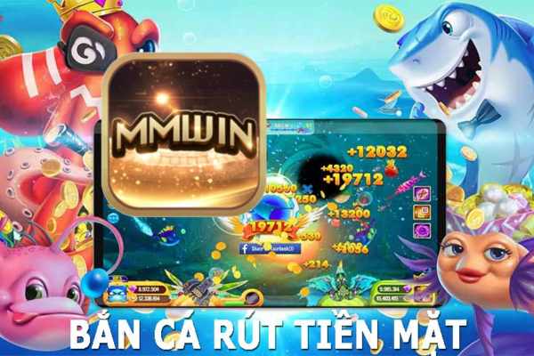 game bắn cá rút tiền mặt Mmwin