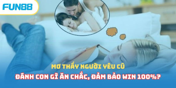 Mơ thấy người yêu cũ đánh con gì